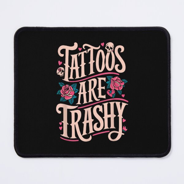 Item preview, Tattoos Are trashy Funny Sarcastic Tattoo designed and sold by PetPanache.