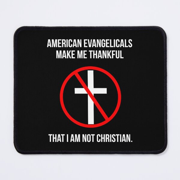 Item preview, Evangelicals make me thankful not to be Christian  designed and sold by Rachel the Artist .