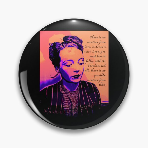 Item preview, Marguerite Duras quote: There is no vacation from love, it doesn't exist. Love, you must live it fully, with its boredom and all, there is no possible vacation from that. designed and sold by artbleed.