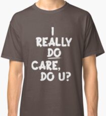 I Really Do Care Classic T-Shirt