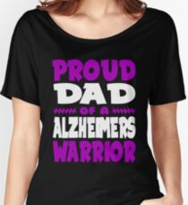 Proud Dad of a Alzheimers Warrior! ALZ Awareness Women's Relaxed Fit T-Shirt