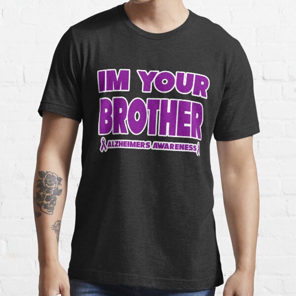 Funny I'm Your Brother! Alzheimers Awareness Essential T-Shirt