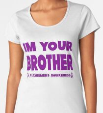 Funny I'm Your Brother! Alzheimers Awareness Women's Premium T-Shirt