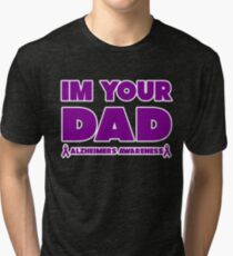 Funny I'm Your Dad! Alzheimers Awareness Tri-blend T-Shirt