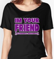 Funny I'm Your Friend! Alzheimers Awareness Women's Relaxed Fit T-Shirt