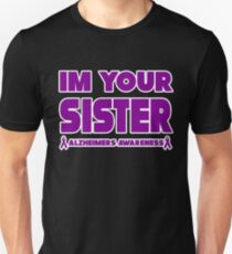 Funny I'm Your Sister! Alzheimers Awareness Unisex T-Shirt