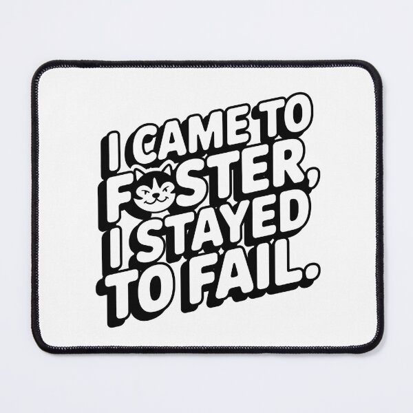 Item preview, "I Came to Foster, I Stayed to Fail" Funny Pet Adoption Rescue  designed and sold by CuteDesignables.
