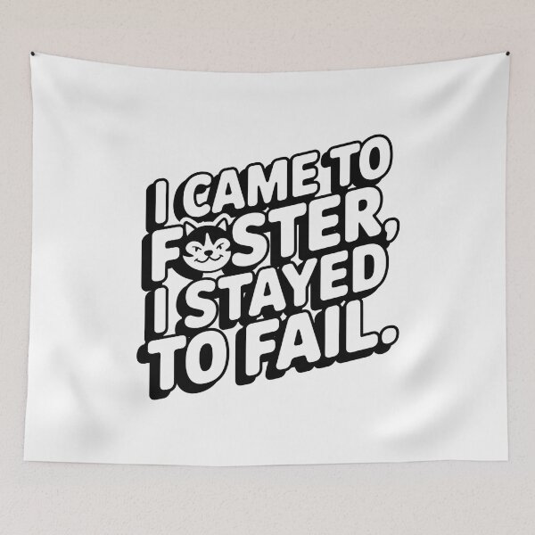 Item preview, "I Came to Foster, I Stayed to Fail" Funny Pet Adoption Rescue  designed and sold by CuteDesignables.