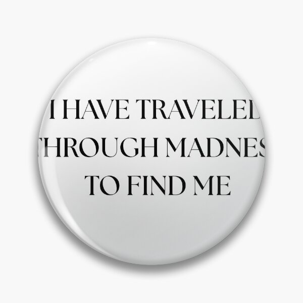 Item preview, I have traveled through madness to find me designed and sold by GoldenGuidance.