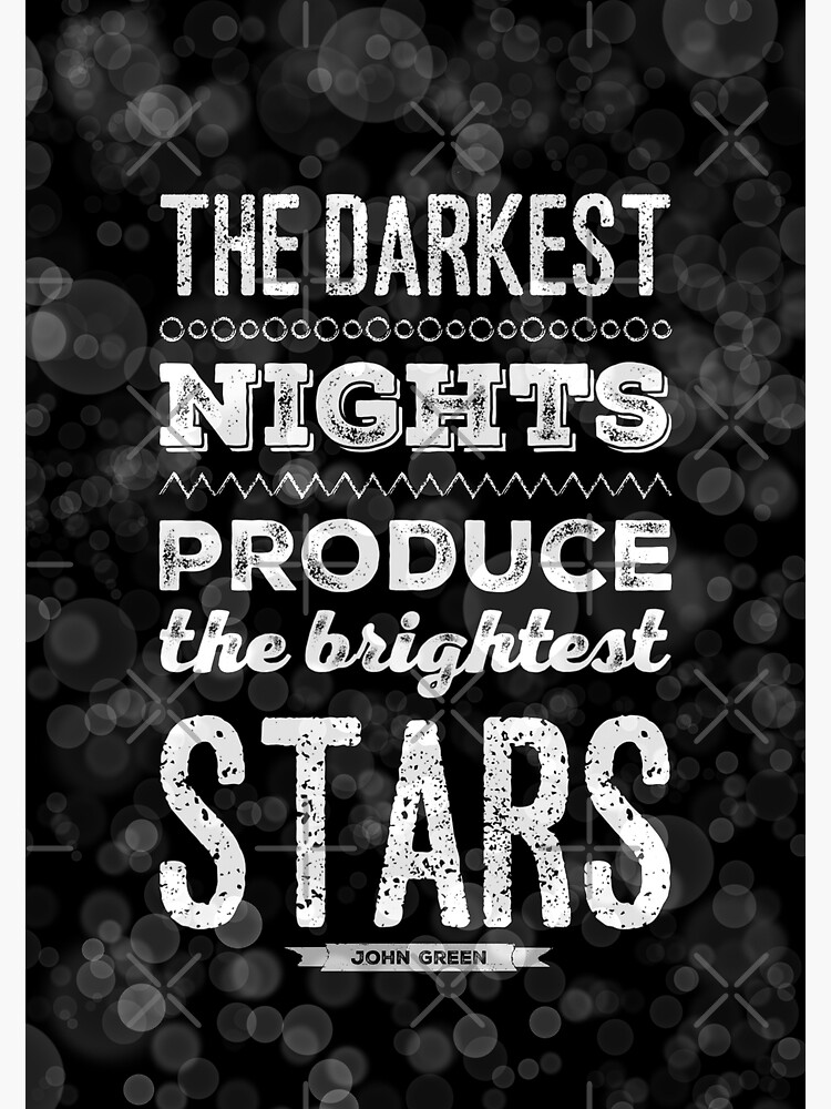 "John Green - the darkest nights produce the brightest stars" Poster by