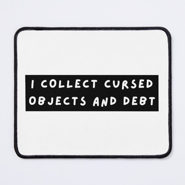 Item preview, i collect cursed objects and debt designed and sold by send8them8off.