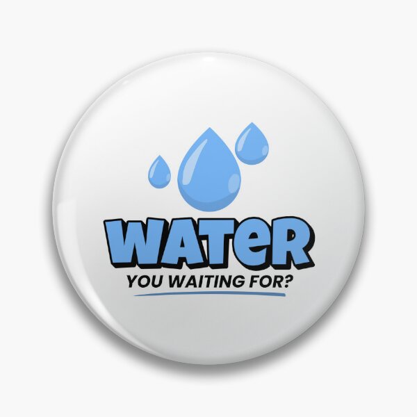 Item preview, Water You Waiting For? designed and sold by musthavewords.