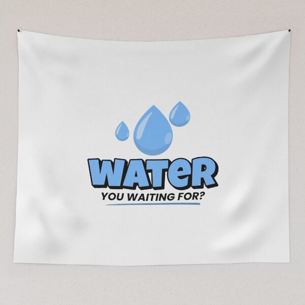 Item preview, Water You Waiting For? designed and sold by musthavewords.