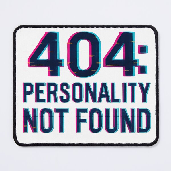 Item preview, 404: Personality Not Found designed and sold by TONSNAP.