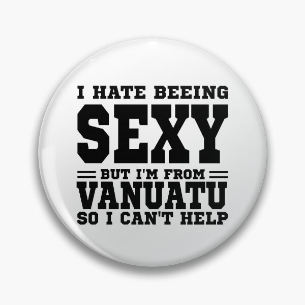 Item preview, I hate beeing Sexy but I'm form Vanuatu so I can't help designed and sold by BYNDART.