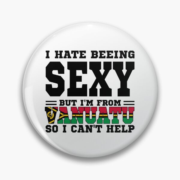 Item preview, I hate beeing Sexy but I'm form Vanuatu so I can't help designed and sold by BYNDART.