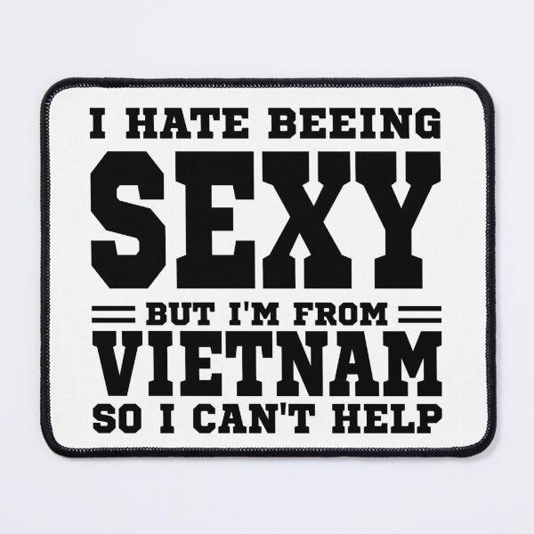 Item preview, I hate beeing Sexy but I'm form Vietnam so I can't help designed and sold by BYNDART.