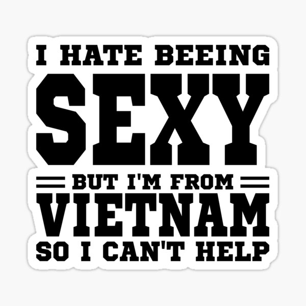 Item preview, I hate beeing Sexy but I'm form Vietnam so I can't help designed and sold by BYNDART.