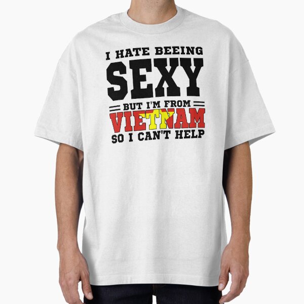 Item preview, I hate beeing Sexy but I'm form Vietnam so I can't help designed and sold by BYNDART.