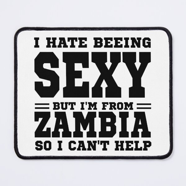 Item preview, I hate beeing Sexy but I'm form Zambia so I can't help designed and sold by BYNDART.