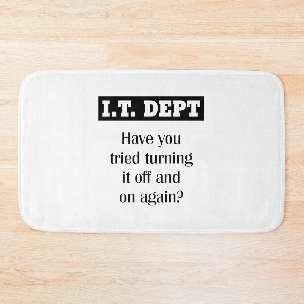 Item preview, I.T DEPT. Have you tried turning it off and on again? designed and sold by Dis-An-Dat.