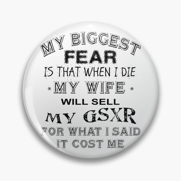 Item preview, My biggest fear is when I die, my wife will sell my GSXR for what I said I paid for it. designed and sold by Dis-An-Dat.