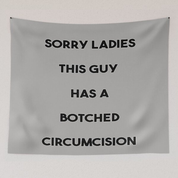 Item preview, Sorry Ladies This Guy Has A Botched Circumcision designed and sold by Printed Mistakes.