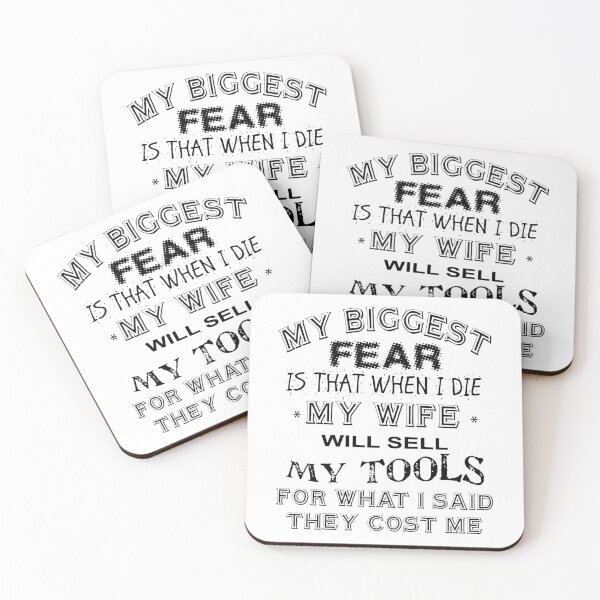 Item preview, My biggest fear, is that when I die, my wife will sell my tools for what i said i paid for them designed and sold by Dis-An-Dat.