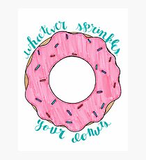 Whatever Sprinkles Your Donuts Photographic Print