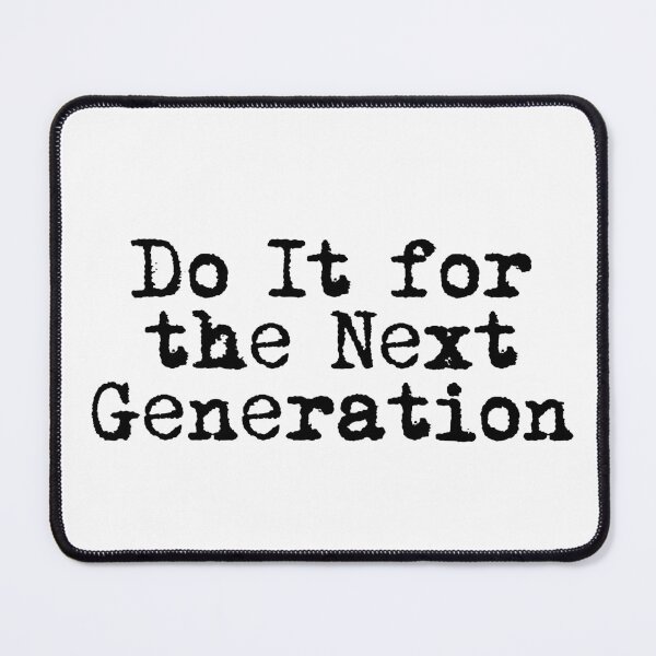 Item preview, Do It for the Next Generation designed and sold by Ninjacatoff.