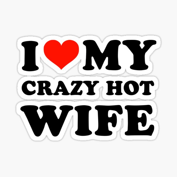 Item preview, I Love My Crazy Hot Wife designed and sold by Pinteerart.