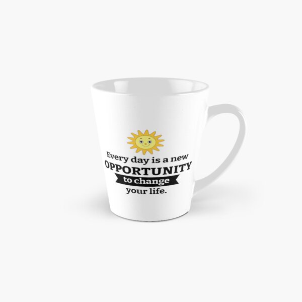 Every day is a new opportunity to change your life Tall Mug