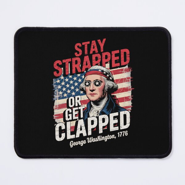 Item preview, Stay strapped or get clapped George Washington 4th Of July designed and sold by BakeryDozen.