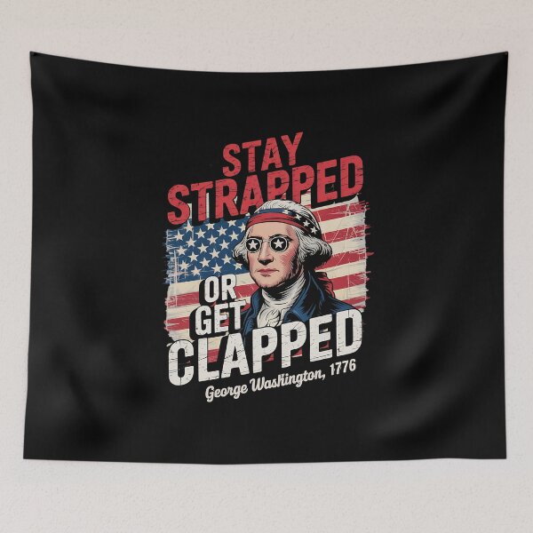 Item preview, Stay strapped or get clapped George Washington 4th Of July designed and sold by BakeryDozen.