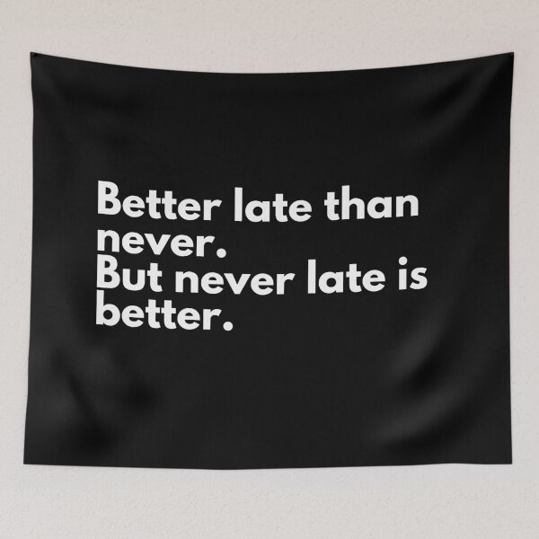 Item preview, Better late than never. But never late is better. designed and sold by SWETA HALDER.