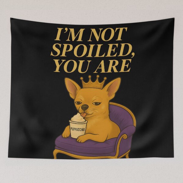 Item preview, I’M NOT SPOILED, YOU ARE designed and sold by Uglyandcute.