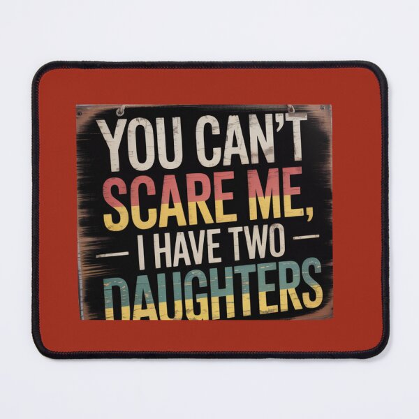 Item preview, You Can’t Scare Me, I Have Two Daughters – Funny Bold Dad Quote designed and sold by Right-UR.