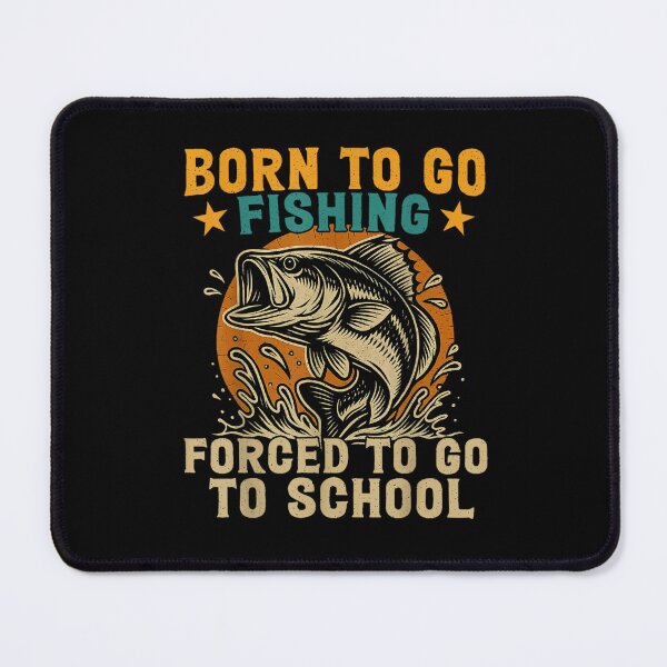 Item preview, Born To Go Fishing Forced School Funny Men Women Kids Boys designed and sold by WhatMannn.