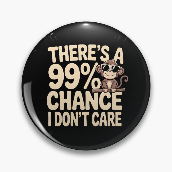 Item preview, There`s A 99% Chance I Don`t Care Monkey designed and sold by Redgiant87x.