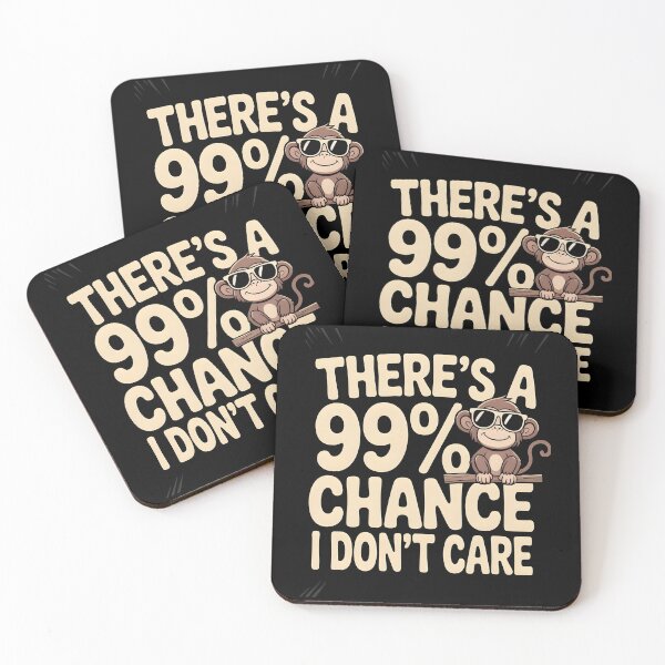 Item preview, There`s A 99% Chance I Don`t Care Monkey designed and sold by Redgiant87x.