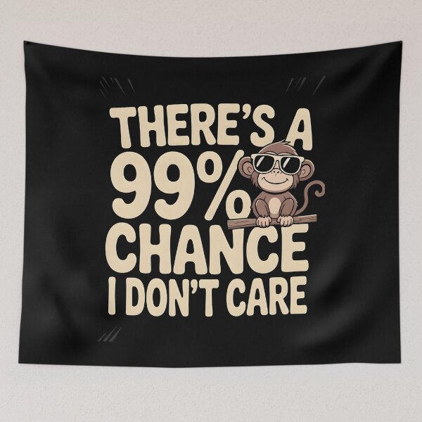 Item preview, There`s A 99% Chance I Don`t Care Monkey designed and sold by Redgiant87x.
