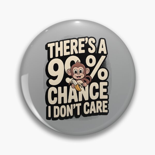 Item preview, There`s A 99% Chance I Don`t Care Monkey designed and sold by Redgiant87x.