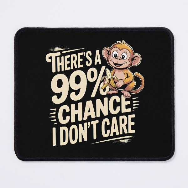 Item preview, There`s A 99% Chance I Don`t Care Monkey designed and sold by Redgiant87x.