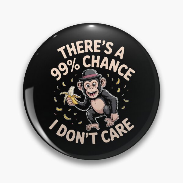 Item preview, There`s A 99% Chance I Don`t Care Monkey designed and sold by Redgiant87x.