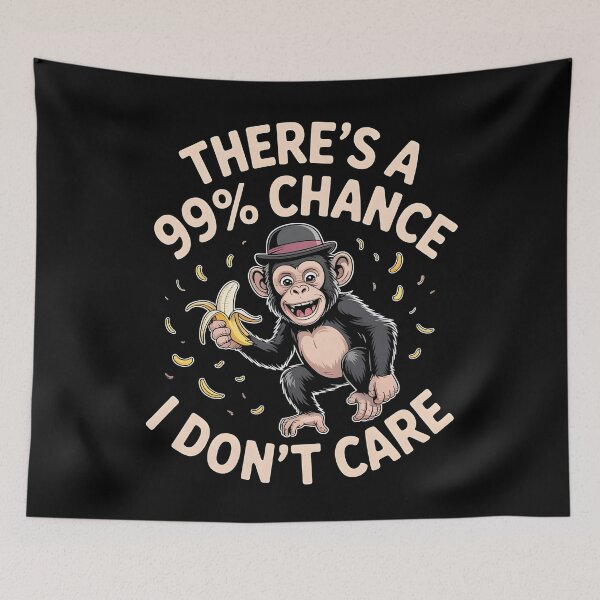 Item preview, There`s A 99% Chance I Don`t Care Monkey designed and sold by Redgiant87x.