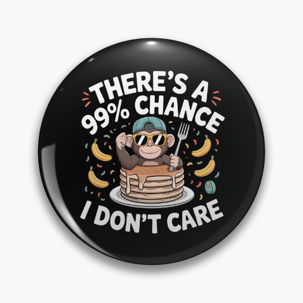 Item preview, There`s A 99% Chance I Don`t Care Monkey designed and sold by Redgiant87x.