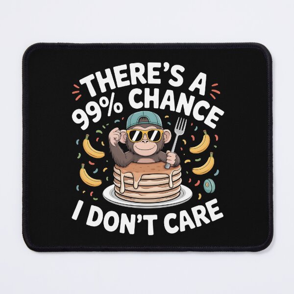 Item preview, There`s A 99% Chance I Don`t Care Monkey designed and sold by Redgiant87x.