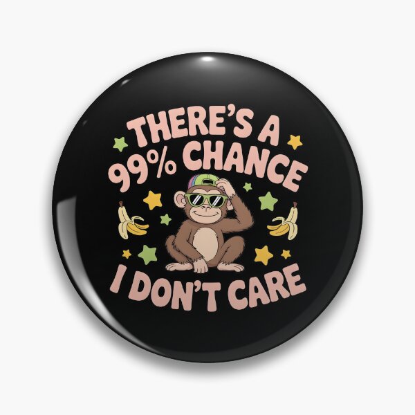 Item preview, There`s A 99% Chance I Don`t Care Monkey designed and sold by Redgiant87x.