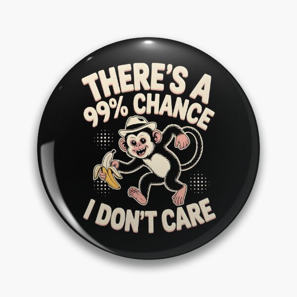Item preview, There`s A 99% Chance I Don`t Care Monkey designed and sold by Redgiant87x.