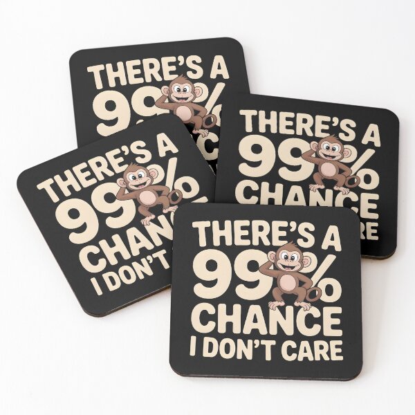 Item preview, There`s A 99% Chance I Don`t Care Monkey designed and sold by Redgiant87x.